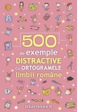 500 de exemple distractive cu ortogramele limbii romane