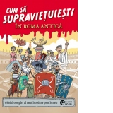 Cum sa supravietuiesti in Roma antica