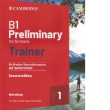 B1 Preliminary for Schools Trainer 1 for the Revised 2020 Exam Six Practice Tests with Answers and Teacher's Notes with Resources Download with eBook 2nd Edition