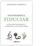 Standardul Fiduciar. Sclavia prin indatorare ca alternativa la civilizatia umana