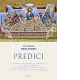 Predici la Duminici, la Praznicele imparatesti si ale Maicii Domnului, la sfinti mari si la sfinti romani, predici ocazionale si la inmormantari. Editia a patra, completata