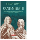 Cantemirestii. Aventura europeana a unei familii princiare din secolul al XVIII-lea (editie noua)