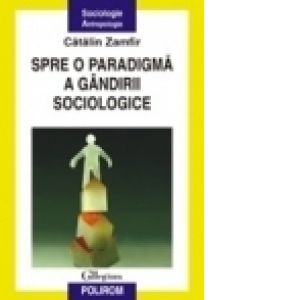 Spre o paradigma a gindirii sociologice Editia a II-a