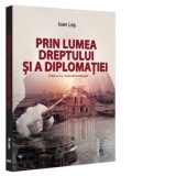 Prin lumea dreptului si a diplomatiei. Editia a II-a, revazuta si adaugita