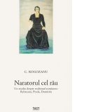 Naratorul cel rau. Un studiu despre realismul romanesc: Rebreanu, Preda, Dumitriu