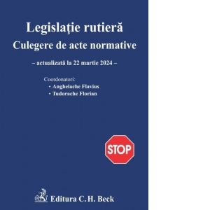 Legislatie rutiera. Culegere de acte normative. Actualizata la 22 martie 2024