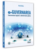 e-Guvernarea. Transformarea digitala a administratiei publice