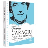 Toma Caragiu. Actorul si salbaticii