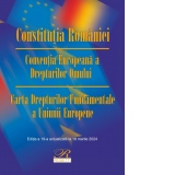 Constitutia Romaniei. Conventia Europeana a Drepturilor Omului. Carta Drepturilor Fundamentale a Uniunii Europene. Editia a 19-a actualizata la 18 martie 2024