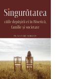 Singuratatea. Caile depasirii ei in Biserica, familie si societate