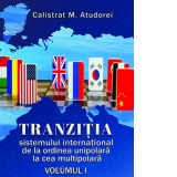 Tranzitia sistemului international de la ordinea unipolara la cea multipolara. Volumul I