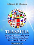 Tranzitia sistemului international de la ordinea unipolara la cea multipolara. Volumul II