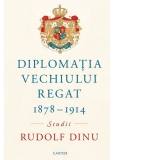 Diplomatia Vechiului Regat 1878 - 1914