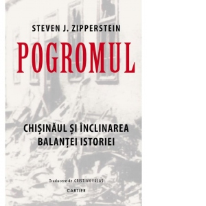 Pogromul. Chisinaul si inclinarea balantei istoriei