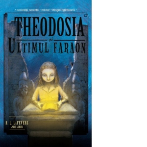 Theodosia si ultimul faraon (Volumul 4)