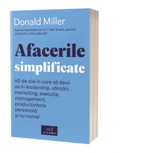 Vezi detalii pentru Afacerile simplificate. 60 de zile in care sa devii as in leadership, vanzari, marketing, executie, management, productivitate personala si nu numai