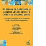 Un deceniu de modernitate in aplicarea Codului penal si a Codului de procedura penala. Constante si perspective asupra procesului penal roman in spatiul juridic european