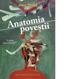 Anatomia povestii. 22 de pasi pentru a deveni un maestru povestitor