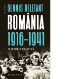 Romania, 1916-1941. O istorie politica