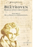 Beethoven. Marile epoci creatoare. Volumul I: De la Eroica la Apasionata