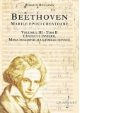 Beethoven. Marile epoci creatoare. Volumul III, tom II: Cantecul Invierii. Missa Solemnis si ultimele sonate