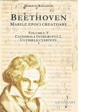 Beethoven. Marile epoci creatoare. Volumul V: Catedrala intrerupta 2. Ultimele Cvartete