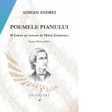 Poemele pianului. 10 Lieduri pe versuri de Mihai Eminescu - pentru voce si pian