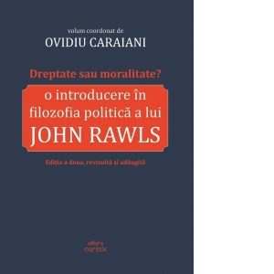 Dreptate sau moralitate? O introducere in filozofia politica a lui John Rawls (Editia a doua, revizuita si adaugita)