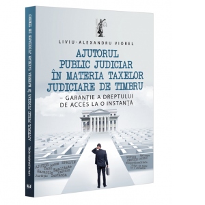 Ajutorul public judiciar in materia taxelor judiciare de timbru - garantie a dreptului de acces la o instanta