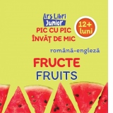 Pic cu pic invat de mic: Fructe / Fruits (Editie bilingva romana-engleza)