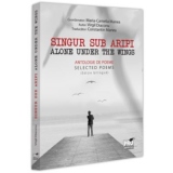 Singur sub aripi. Alone under the wings. Antologie de poeme. Selected Poems (Editie bilingva)