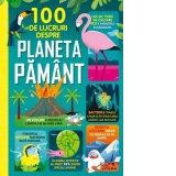 100 de lucruri despre planeta Pamant