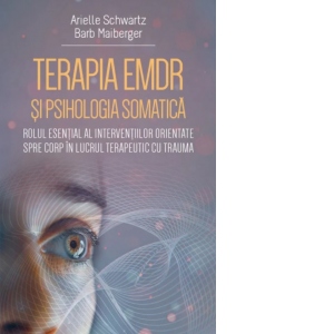 Terapia EMDR si psihologia somatica. Rolul esential al interventiilor orientate spre corp in lucrul terapeutic cu trauma