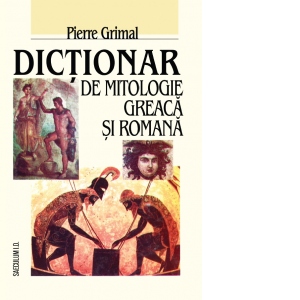 Vezi detalii pentru Dictionar de mitologie greaca si romana