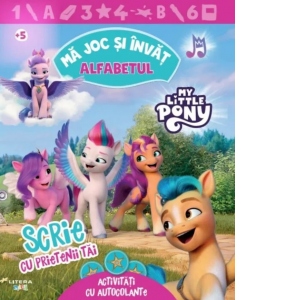 My Little Pony. Ma joc si invat. Alfabetul. Scrie cu prietenii tai. Activitati cu autocolante