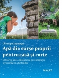 Apa din surse proprii pentru casa si curte. Cautarea apei, exploatarea si reabilitarea izvoarelor si a fantanilor