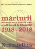 Marturii dedicate eroilor si martirilor nostri. O suta de ani de framantari 1918-2018