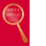 Murder in Harrogate : Stories inspired by the Theakston Old Peculier Crime Writing Festival