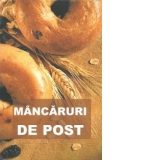 Mancaruri de post - contine si retete culese din manastirile romanesti (editia a doua, revizuita si mult adaugita)