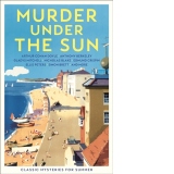 Murder Under the Sun : Classic Mysteries for Summer