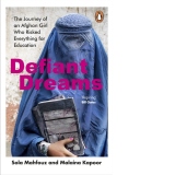 Defiant Dreams : The Journey of an Afghan Girl Who Risked Everything for Education