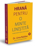 Hrana pentru o minte linistita. Un ghid revolutionar pentru controlul anxietatii