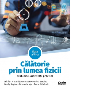 Vezi detalii pentru Calatorie prin lumea fizicii. Probleme. Activitati practice. Clasa a VII-a