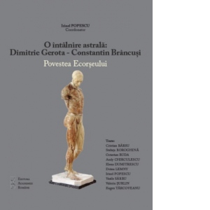 O intalnire astrala: Dimitrie Gerota - Constantin Brancusi. Povestea Ecorseului