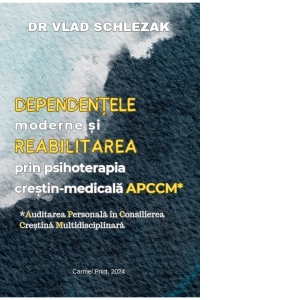 Dependentele moderne si reabilitarea prin psihoterapia crestin-medicala APCCM