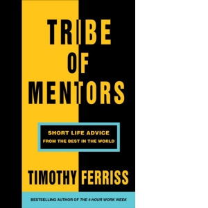 Tribe of Mentors : Short Life Advice from the Best in the World