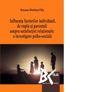 Influenta factorilor individuali, de cuplu si parentali asupra satisfactiei relationale: o investigare psiho-sociala