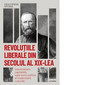 Revolutiile liberale din secolul al XIX-lea. Industrializare capitalista, lupte socio-politice si modernizare culturala