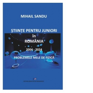 Stiinte pentru juniori in Romania 2004-2024. Problemele mele de fizica