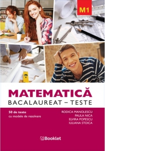 Matematica M1. Bacalaureat 50 de teste cu modele de rezolvare